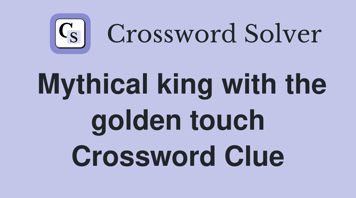 Mythical king with the golden touch Crossword Clue