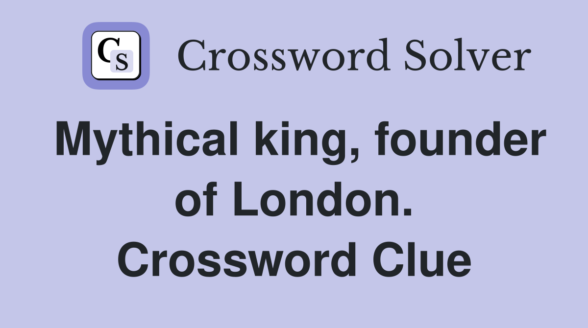 Mythical king, founder of London. Crossword Clue