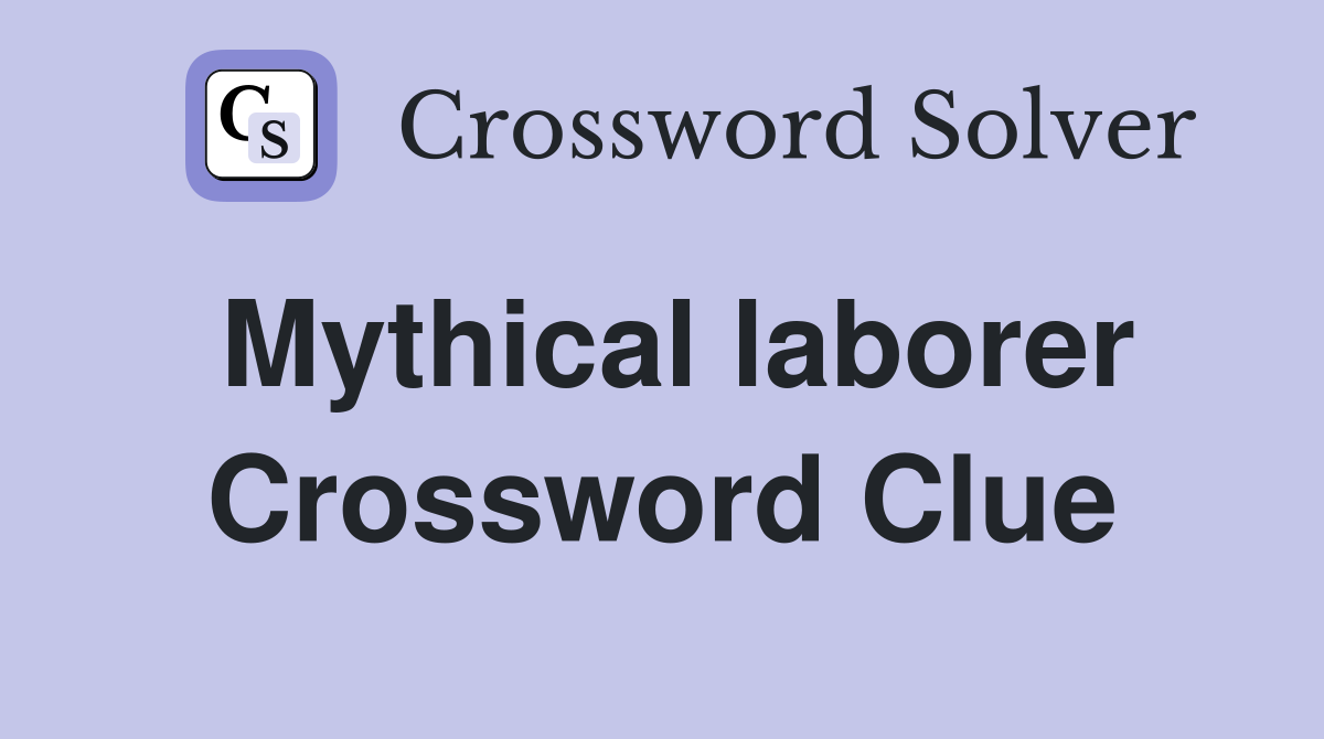 Mythical laborer Crossword Clue