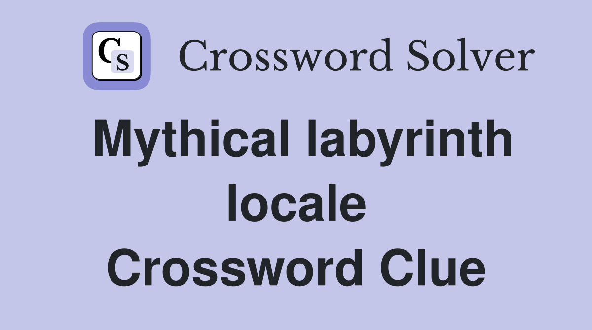 Mythical labyrinth locale Crossword Clue