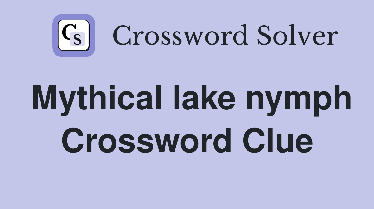 Mythical lake nymph Crossword Clue