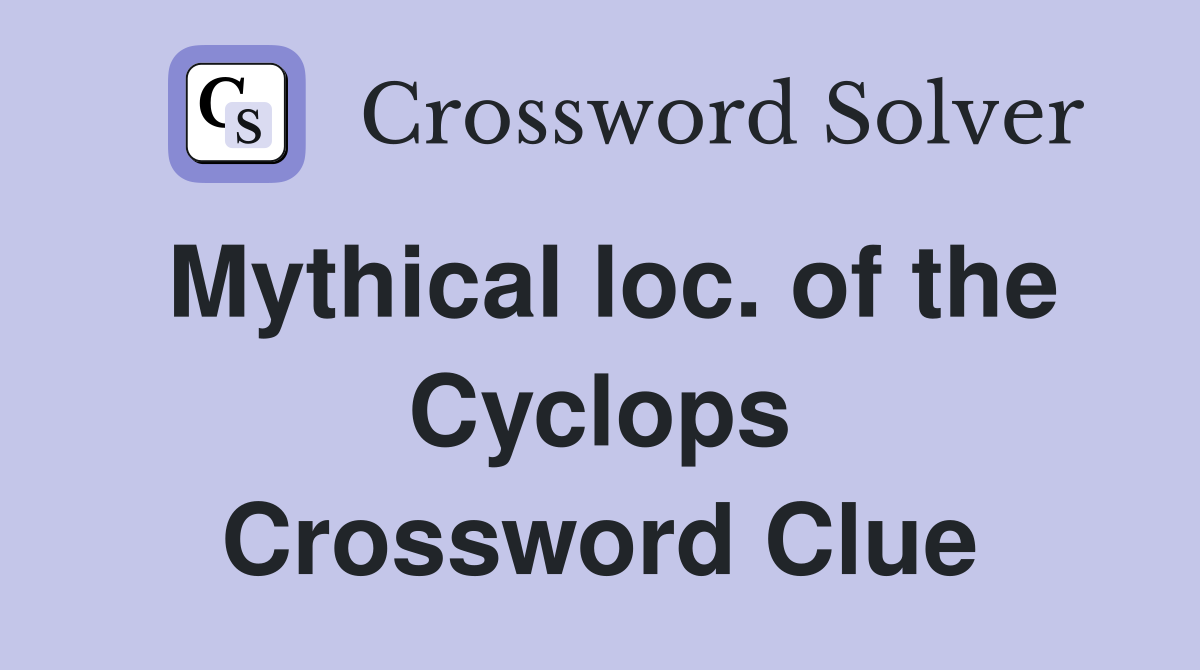 Mythical loc. of the Cyclops Crossword Clue