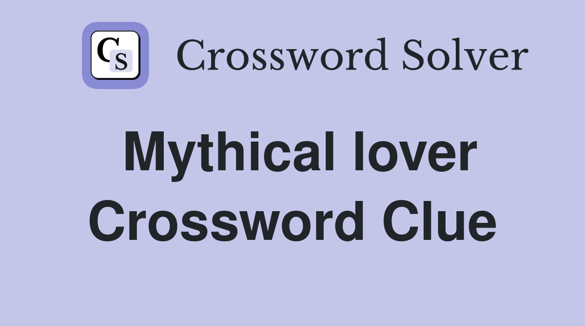Mythical lover Crossword Clue