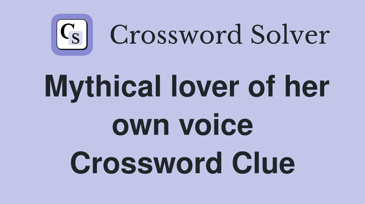 Mythical lover of her own voice Crossword Clue
