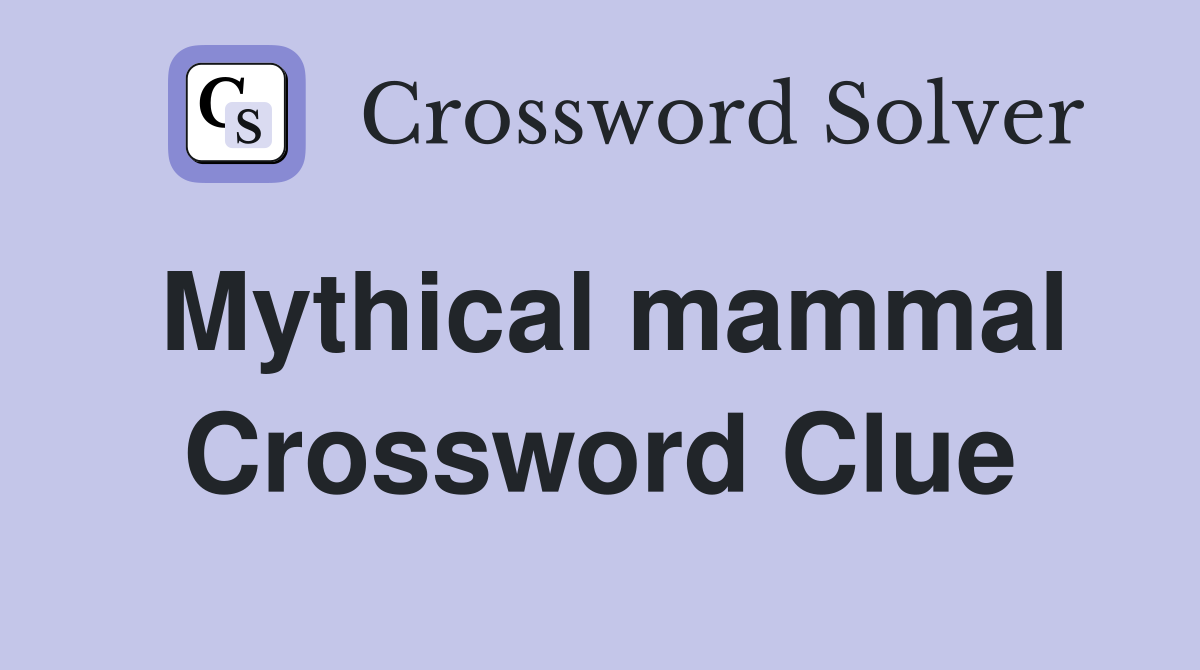 Mythical mammal Crossword Clue