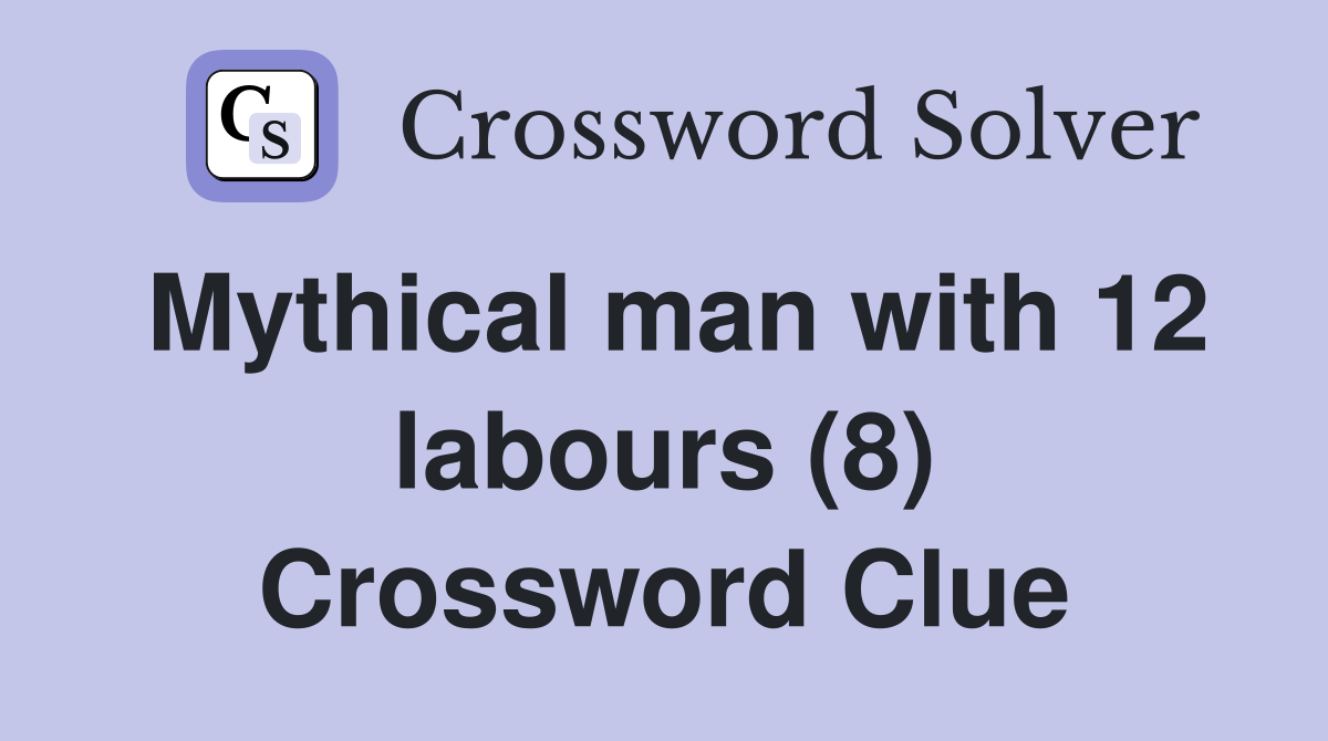 Mythical man with 12 labours (8) Crossword Clue