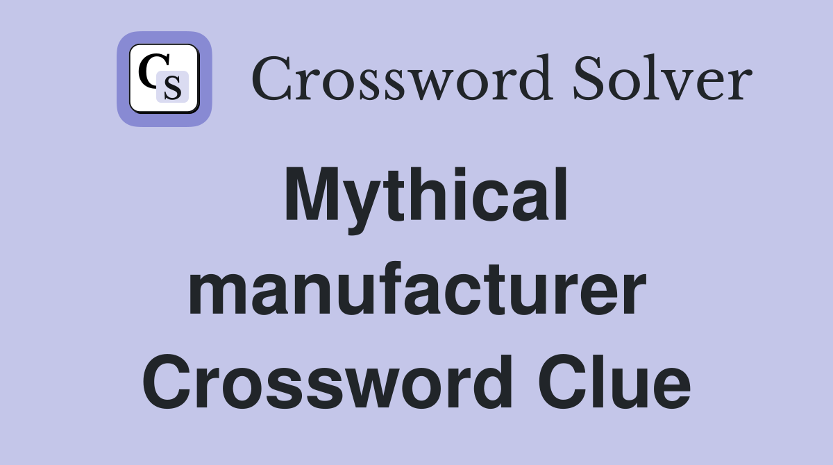 Mythical manufacturer Crossword Clue
