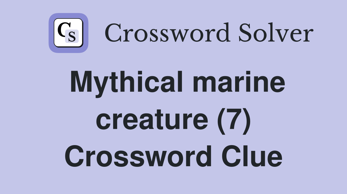 Mythical marine creature (7) Crossword Clue