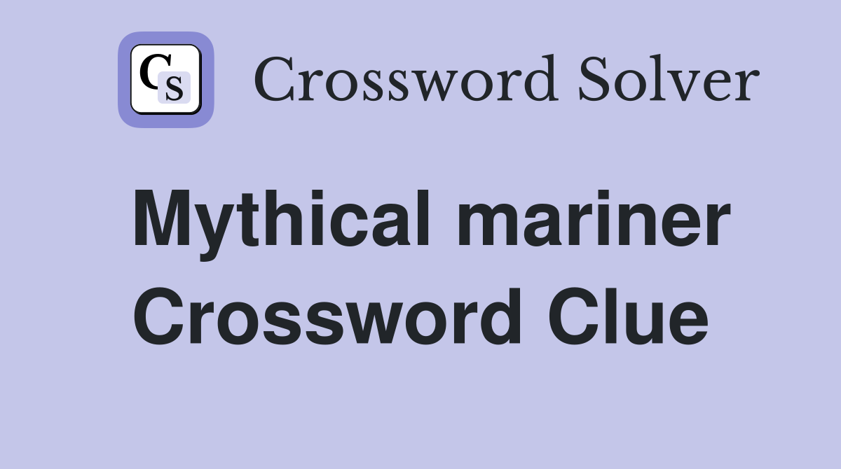 Mythical mariner Crossword Clue