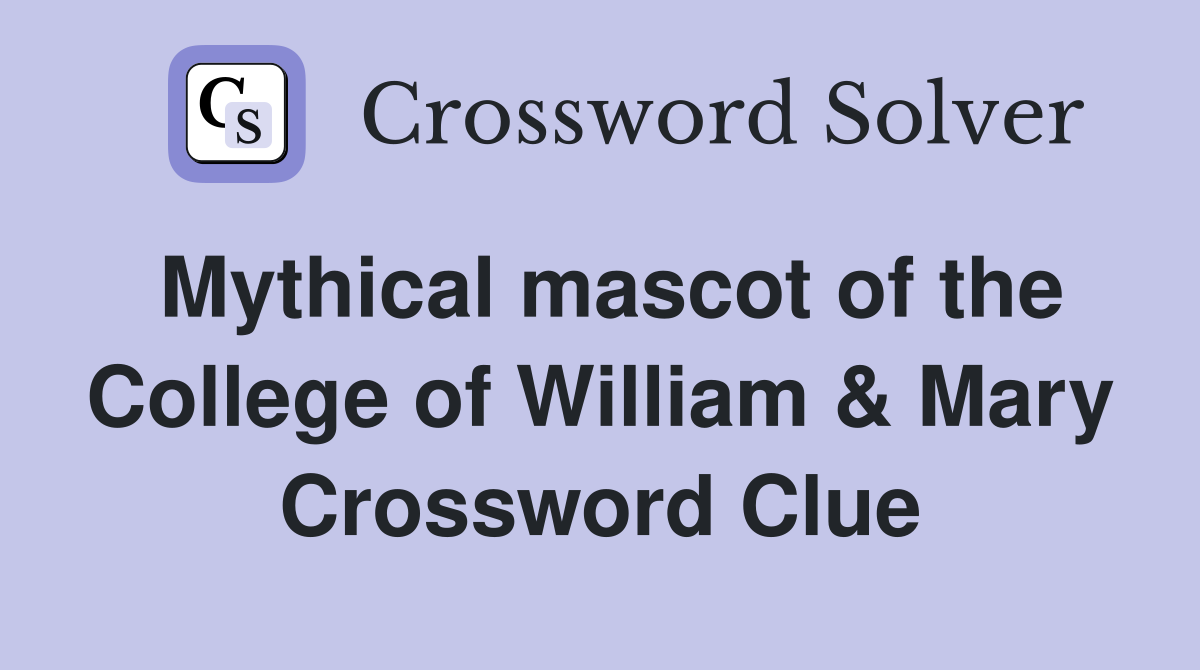 Mythical mascot of the College of William & Mary Crossword Clue