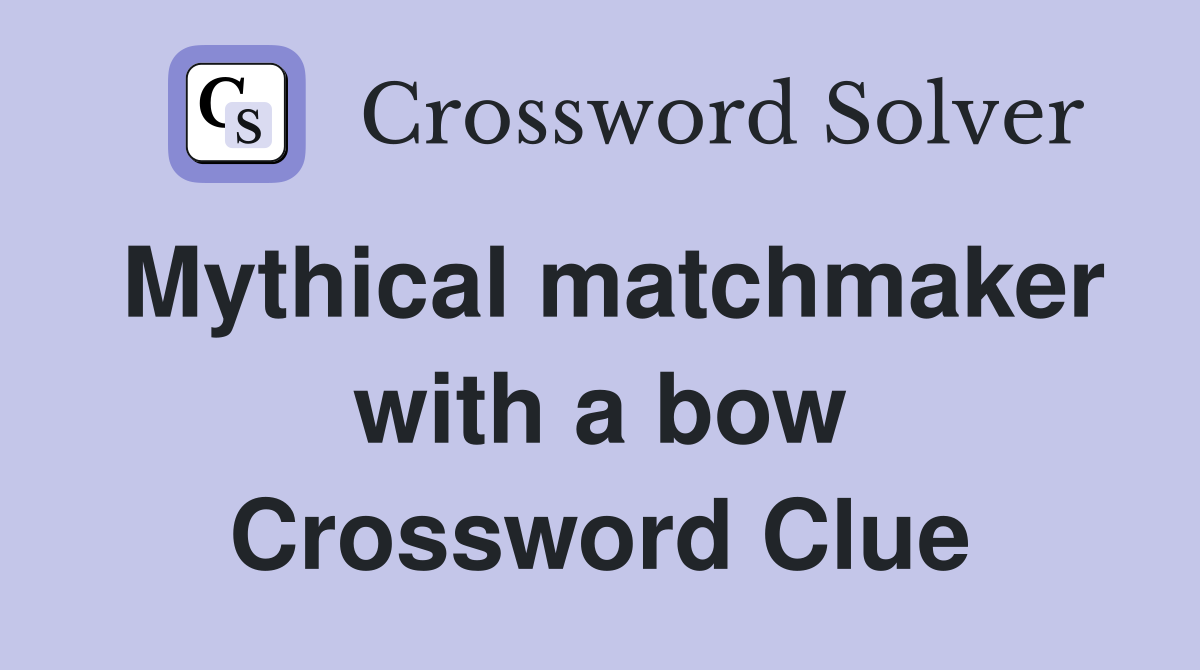Mythical matchmaker with a bow Crossword Clue