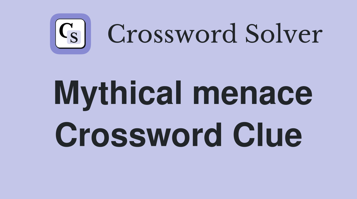 Mythical menace Crossword Clue