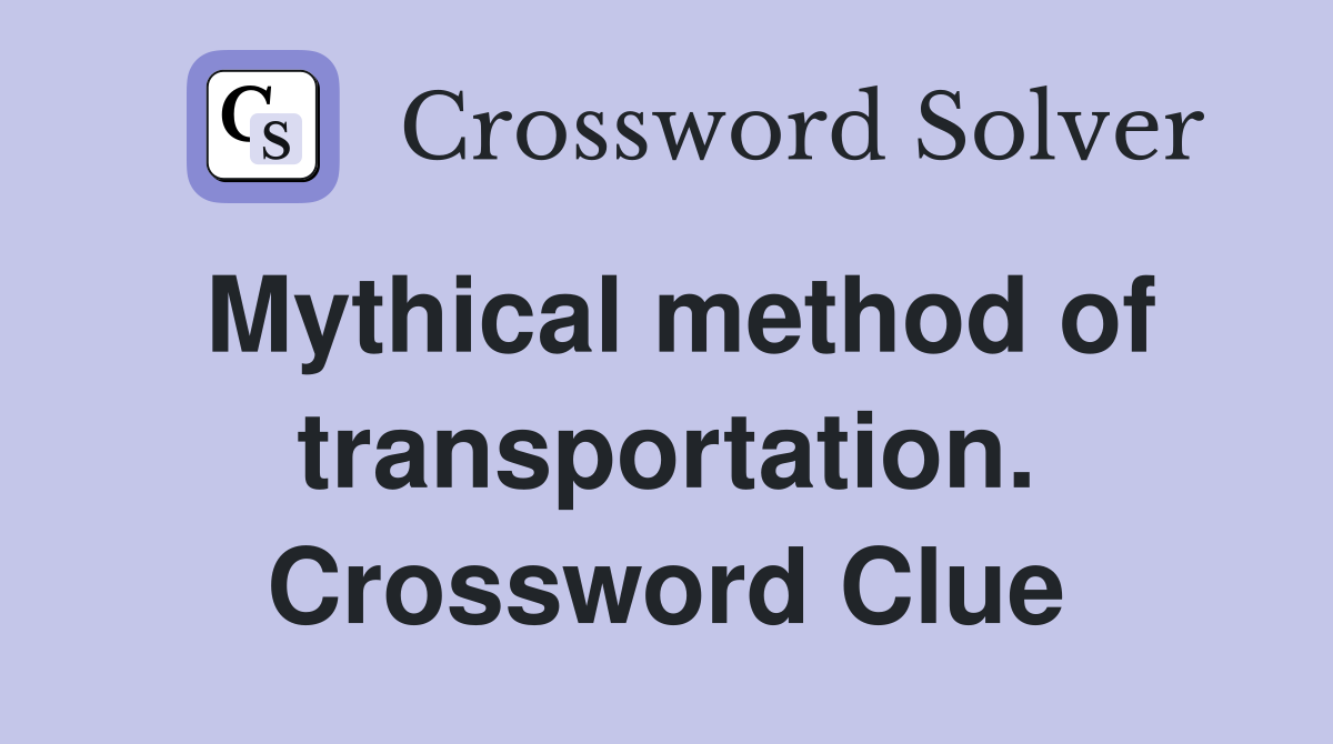 Mythical method of transportation. Crossword Clue