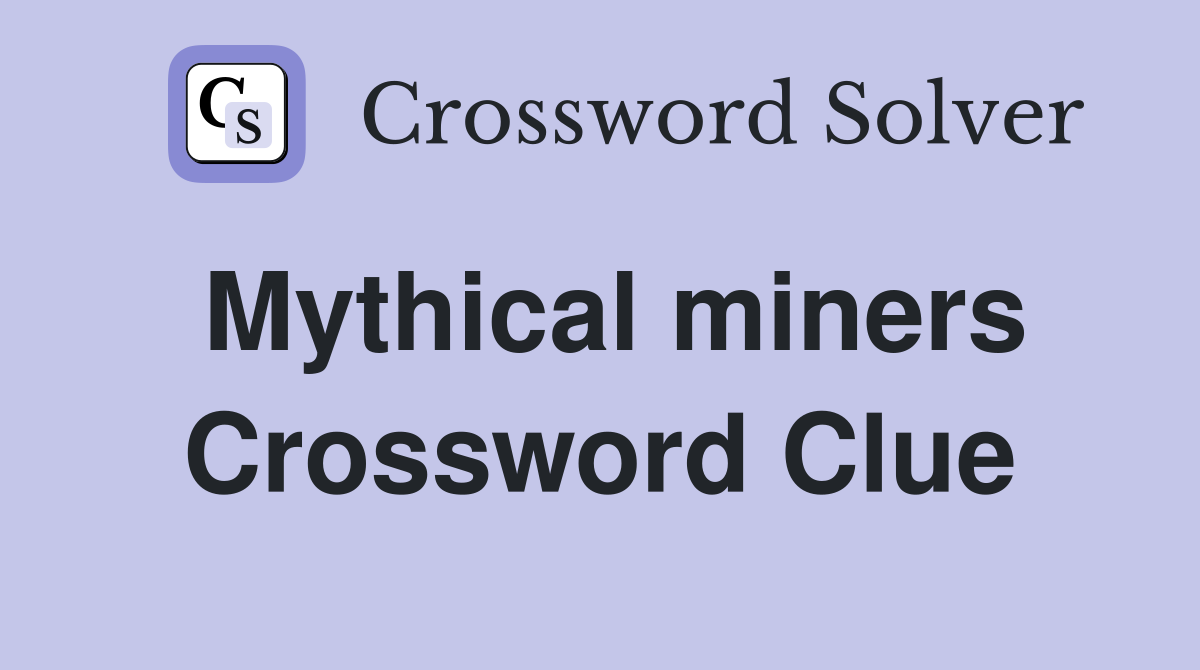 Mythical miners Crossword Clue