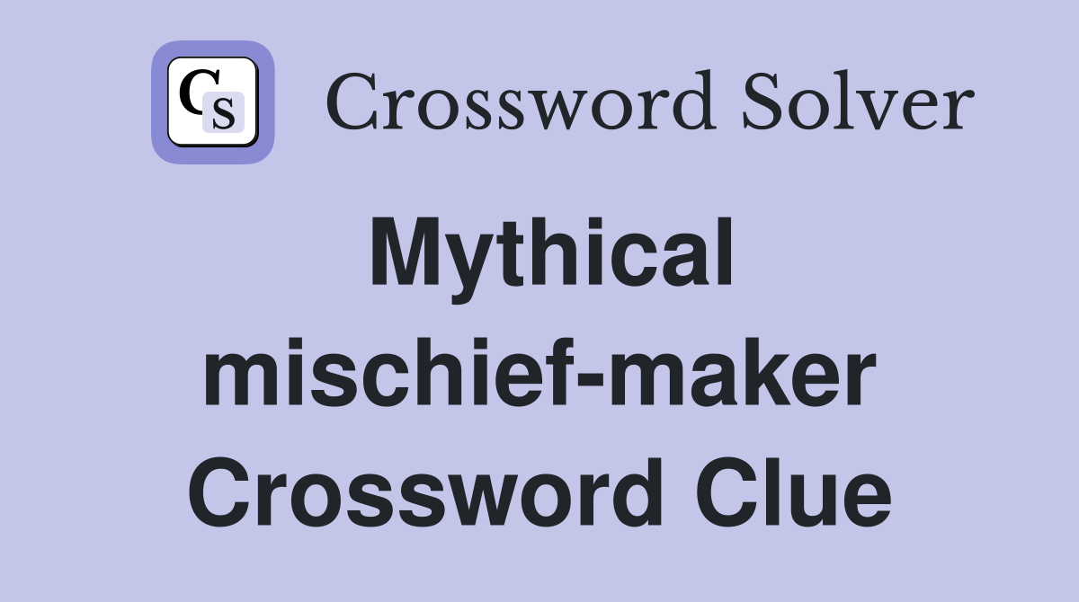Mythical mischief-maker Crossword Clue