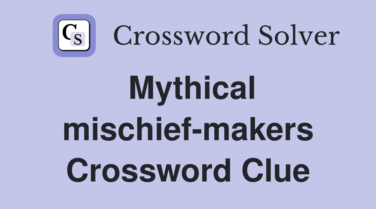Mythical mischief-makers Crossword Clue