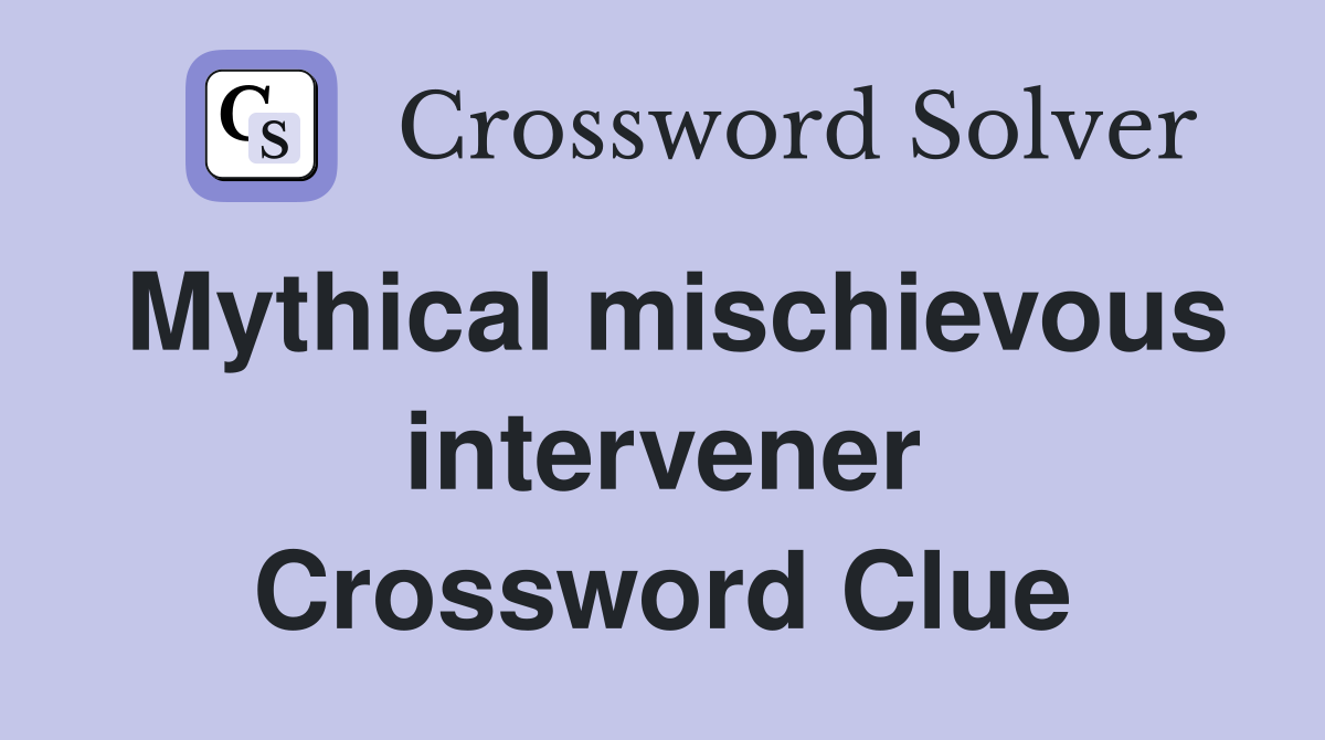 Mythical mischievous intervener Crossword Clue