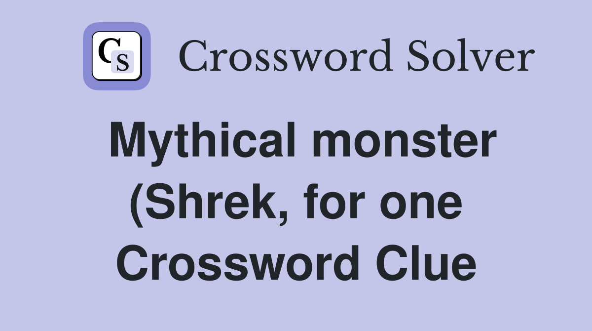 Mythical monster (Shrek for one) Crossword Clue Answers Crossword Mythical monster (Shrek for one) Crossword Clue Answers Crossword