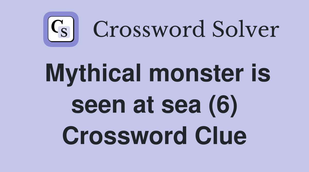 Mythical monster is seen at sea (6) Crossword Clue