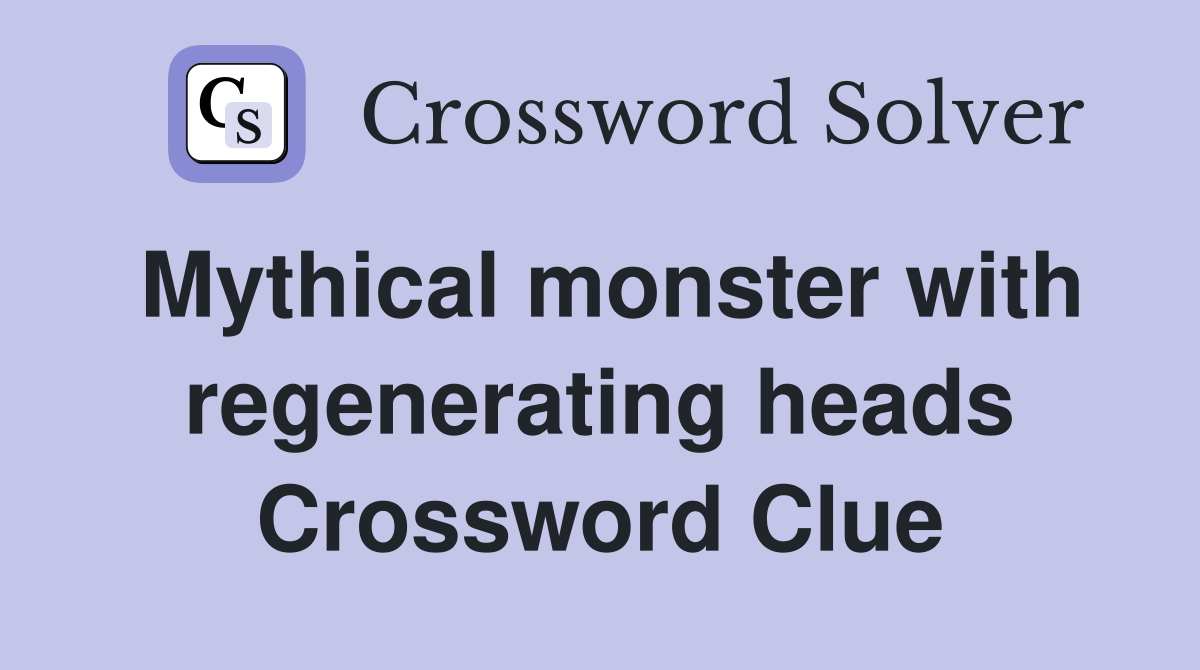 Mythical monster with regenerating heads Crossword Clue