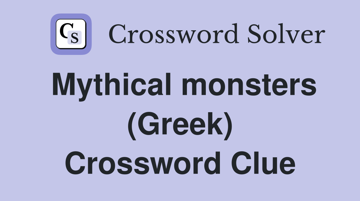 Mythical monsters (Greek) Crossword Clue