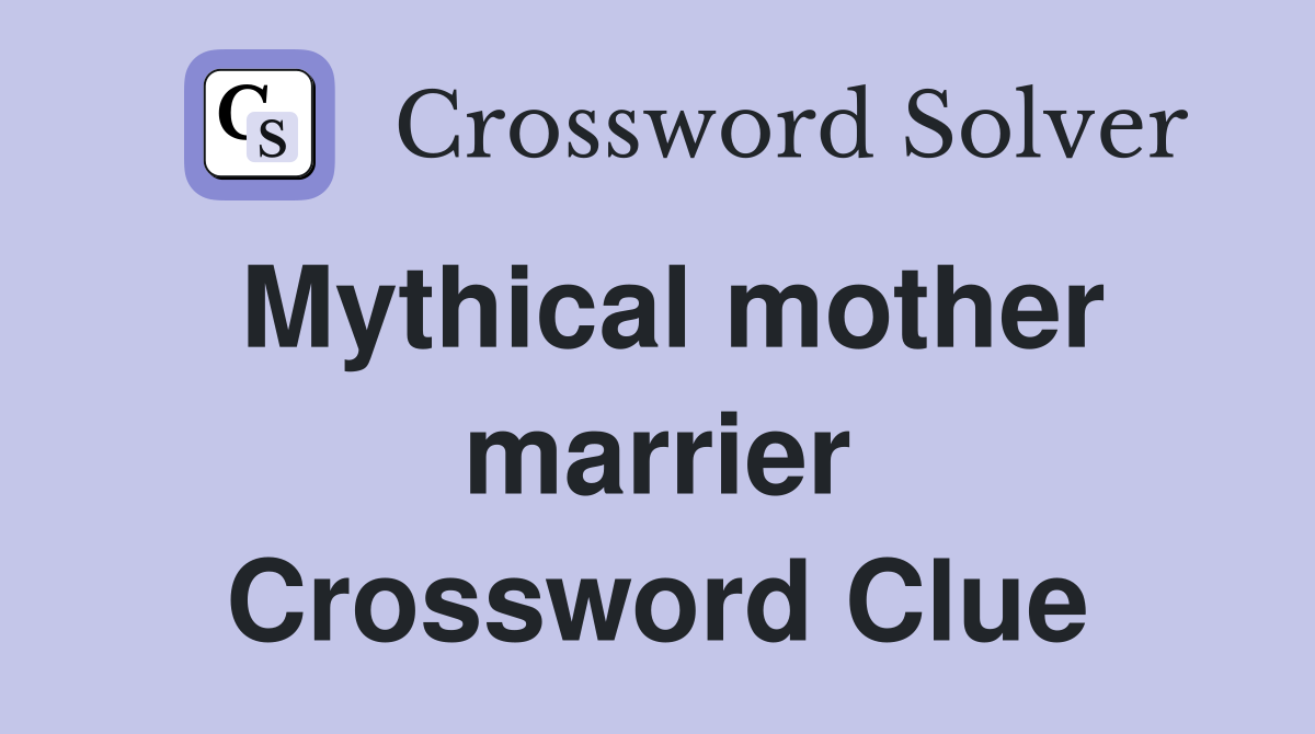 Mythical mother marrier Crossword Clue