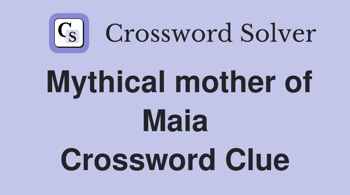 Mythical mother of Maia Crossword Clue