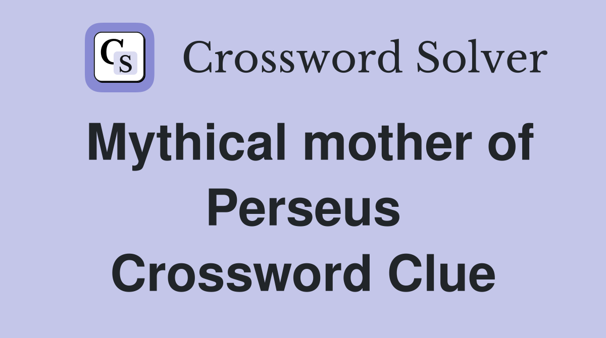 Mythical mother of Perseus Crossword Clue