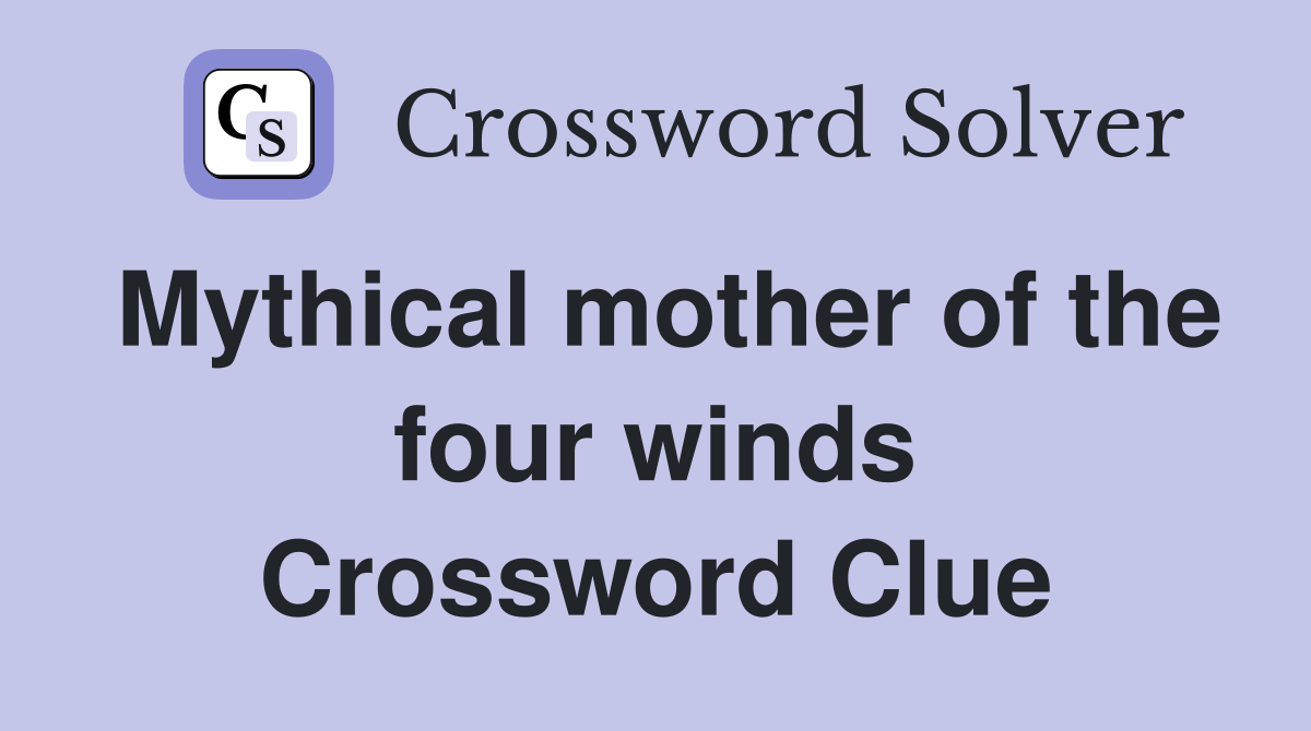 Mythical mother of the four winds Crossword Clue
