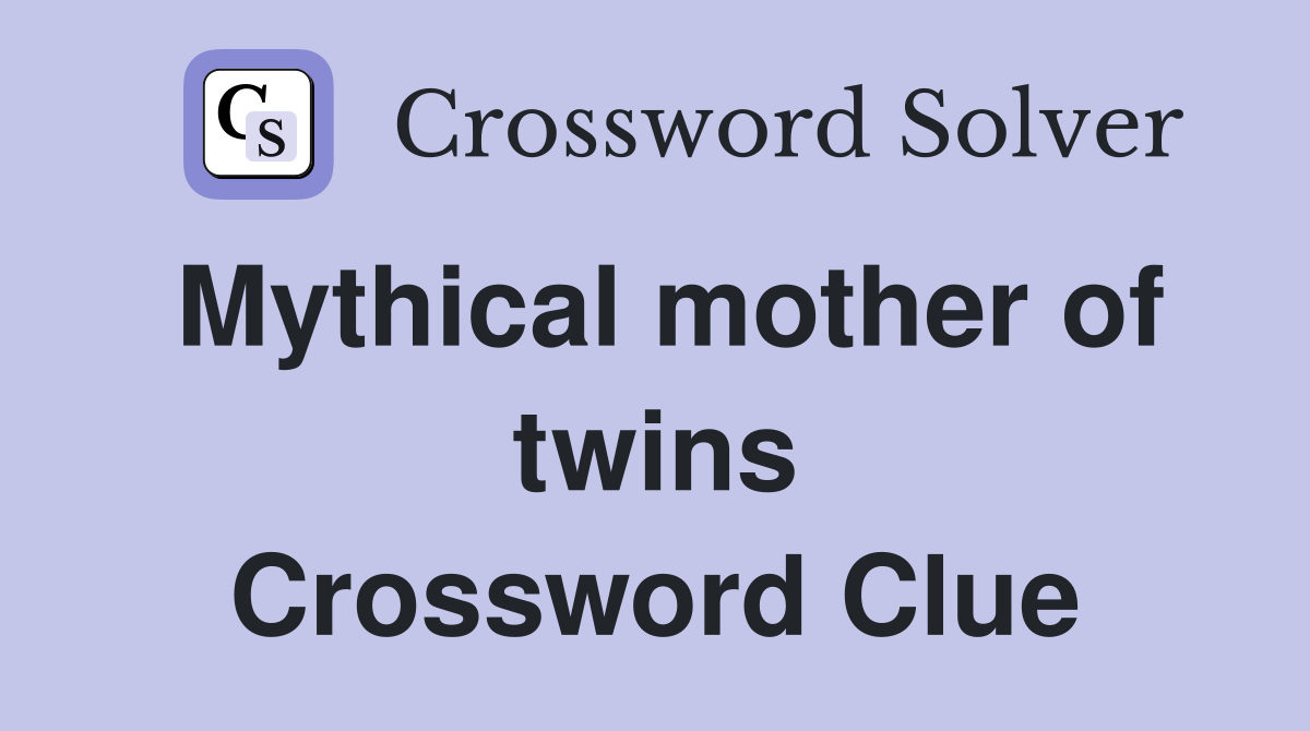Mythical mother of twins Crossword Clue