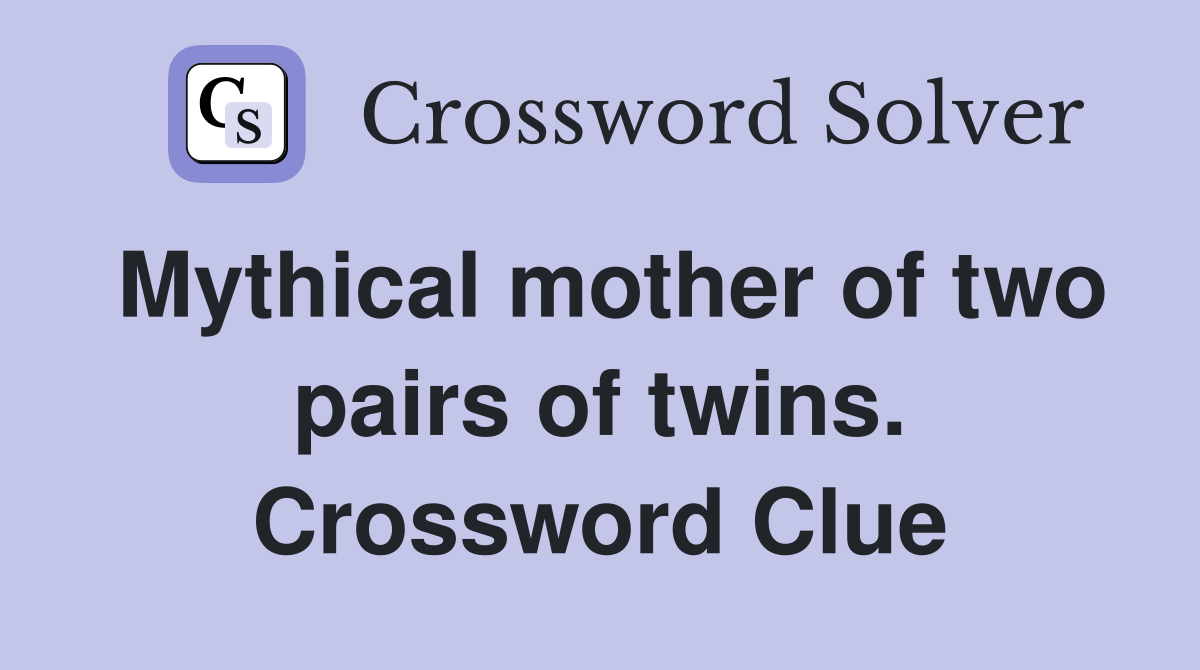 Mythical mother of two pairs of twins. Crossword Clue