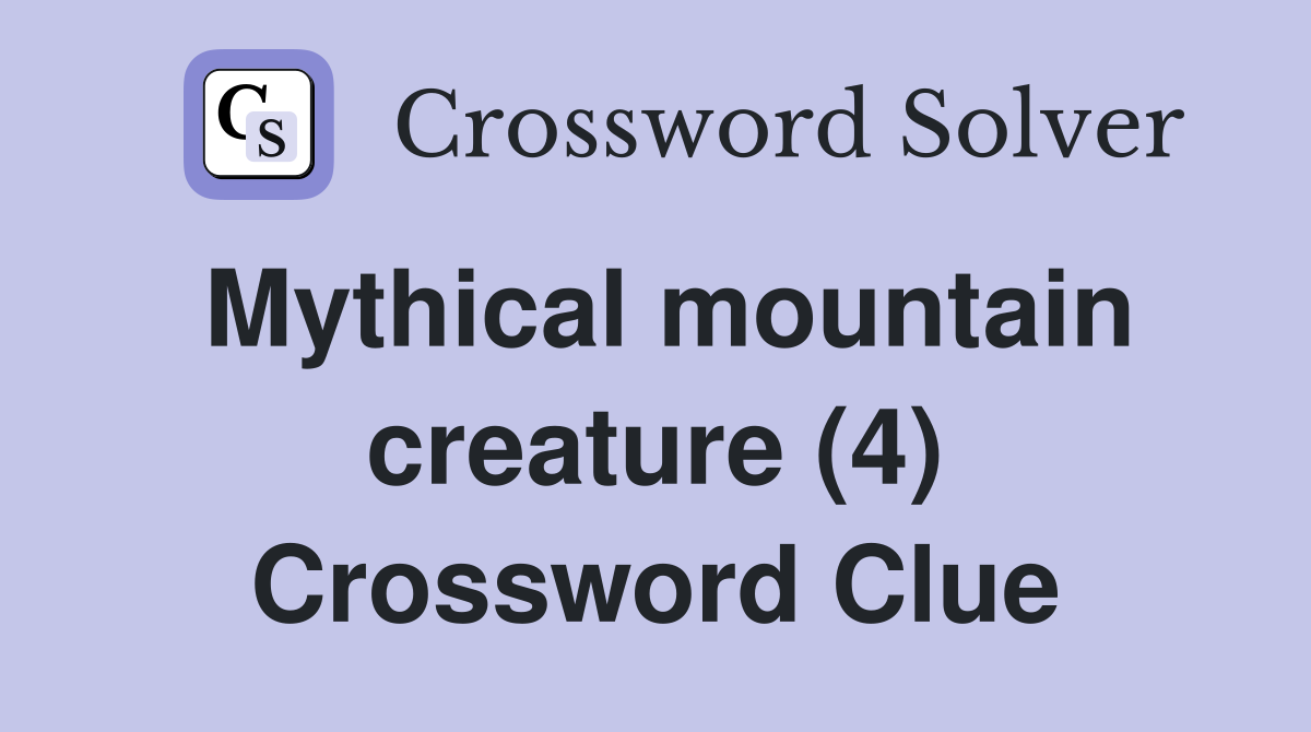 Mythical mountain creature (4) Crossword Clue