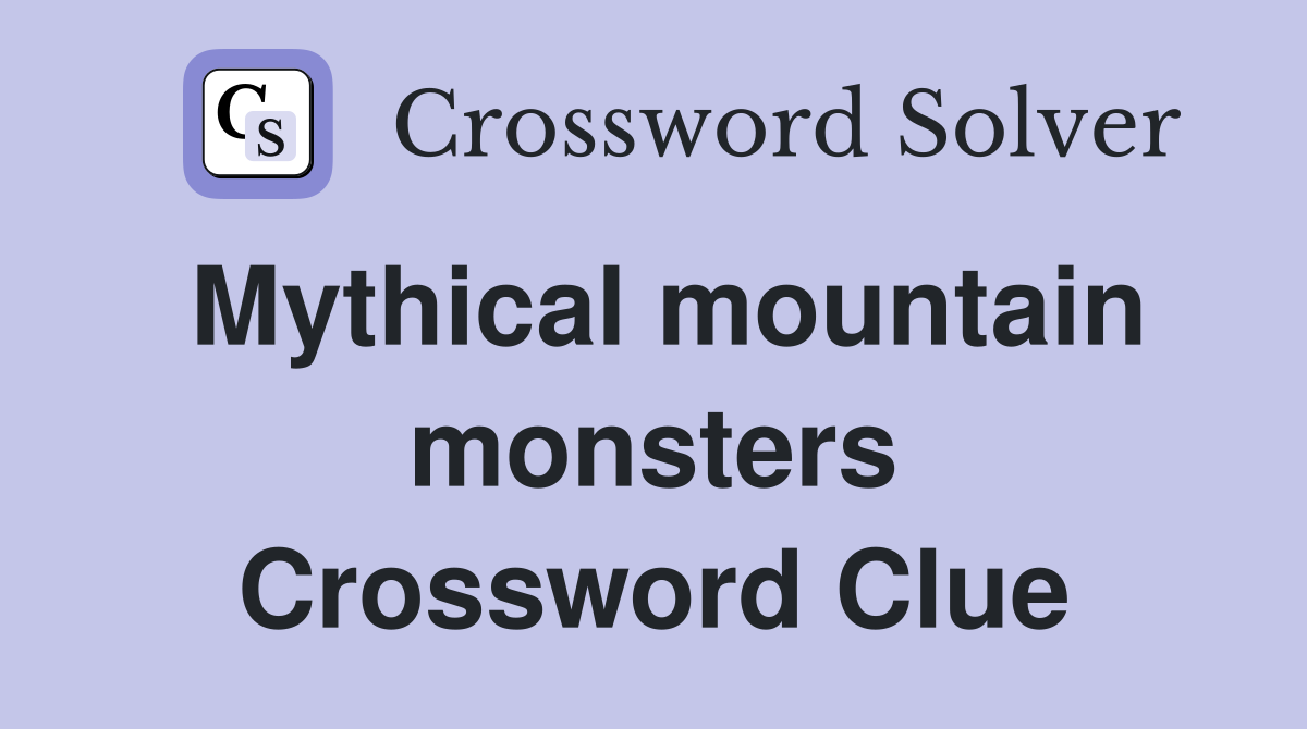 Mythical mountain monsters Crossword Clue