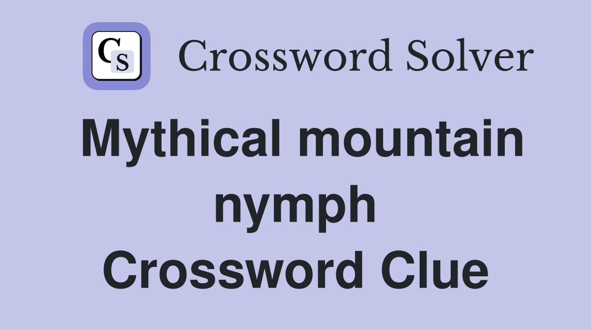 Mythical mountain nymph Crossword Clue