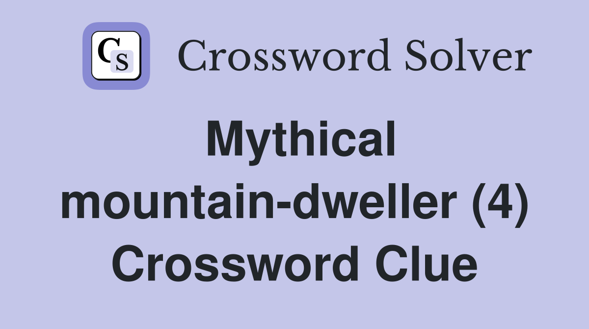 Mythical mountain-dweller (4) Crossword Clue