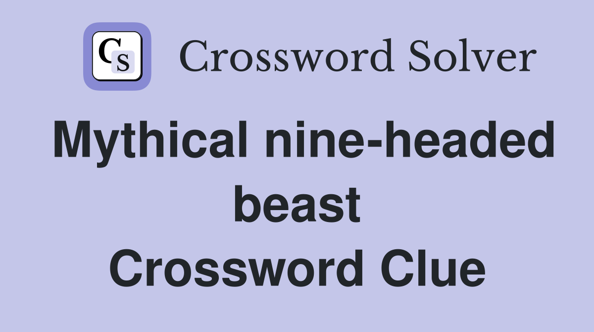 Mythical nine-headed beast Crossword Clue