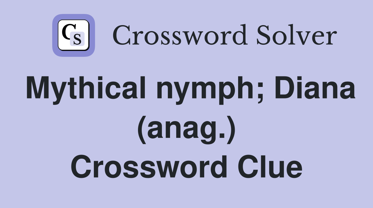 Mythical nymph; Diana (anag.) Crossword Clue