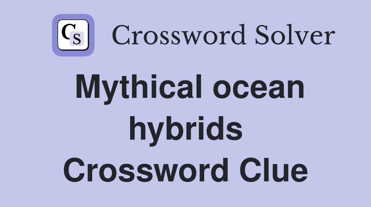 Mythical ocean hybrids Crossword Clue