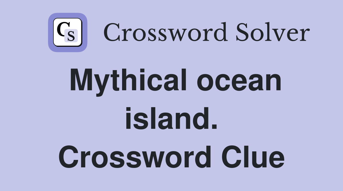 Mythical ocean island. Crossword Clue