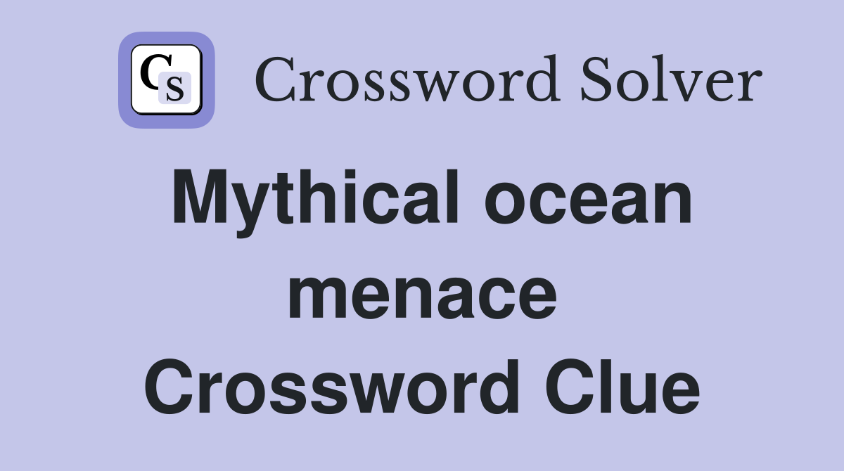 Mythical ocean menace Crossword Clue