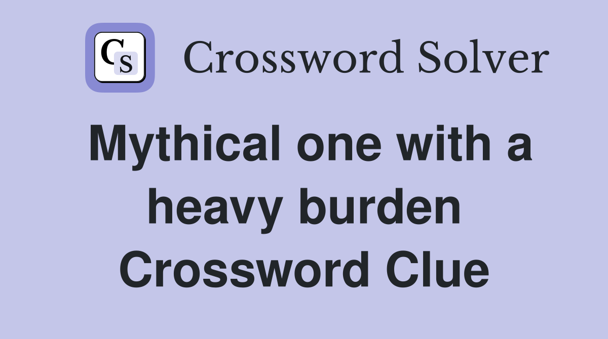 Mythical one with a heavy burden Crossword Clue