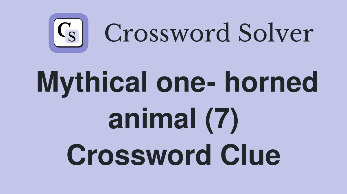 Mythical one- horned animal (7) Crossword Clue