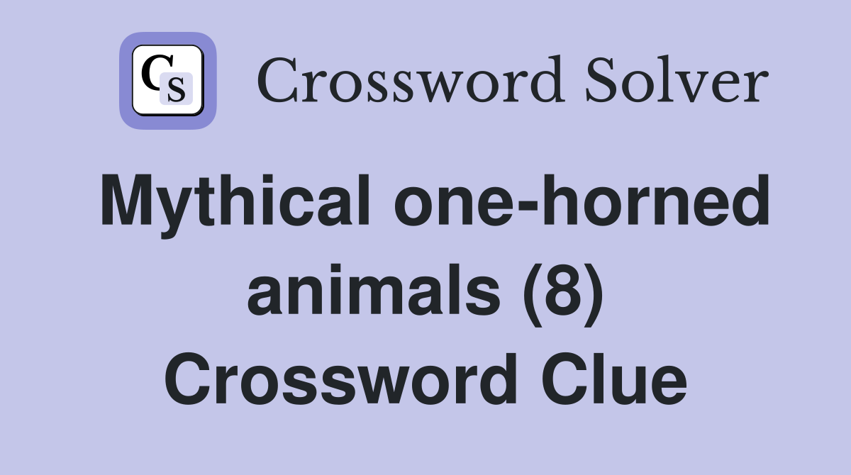 Mythical one-horned animals (8) Crossword Clue