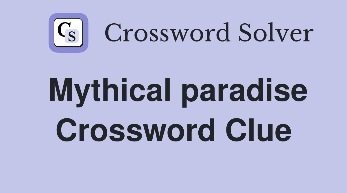 Mythical paradise Crossword Clue