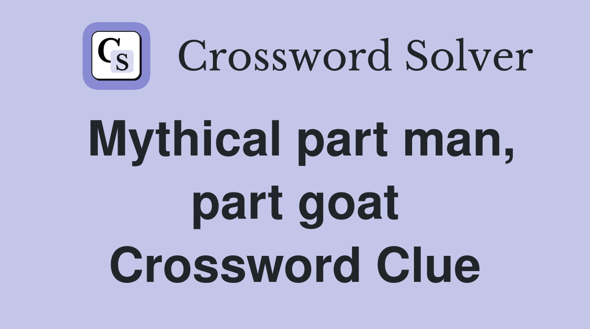 Mythical part man, part goat Crossword Clue
