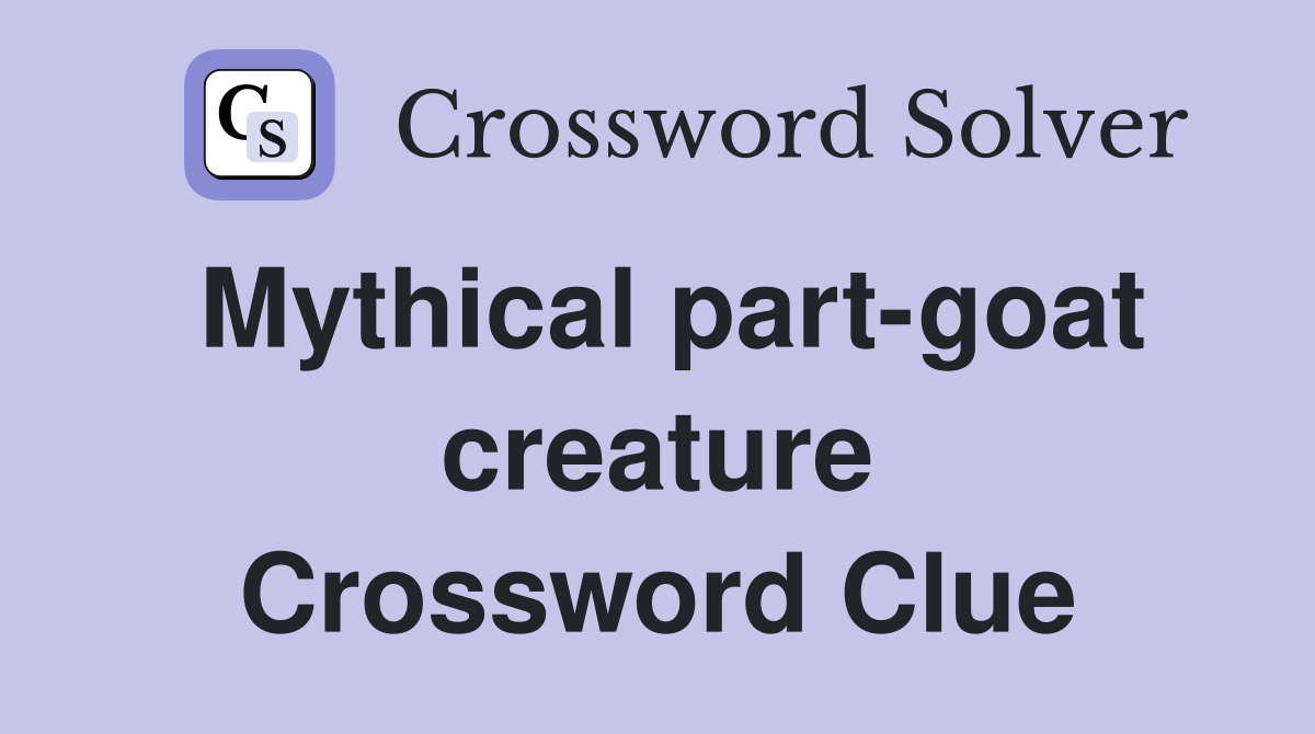 Mythical part-goat creature Crossword Clue