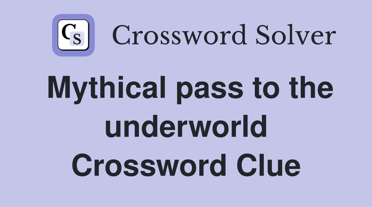 Mythical pass to the underworld Crossword Clue