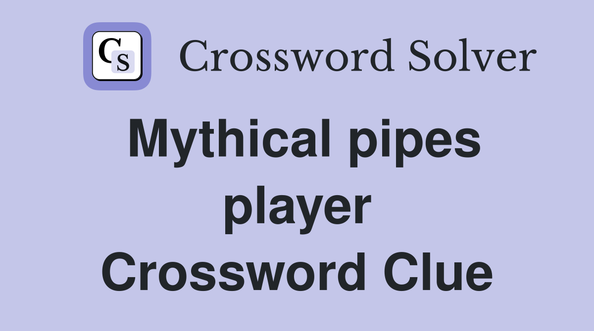 Mythical pipes player Crossword Clue