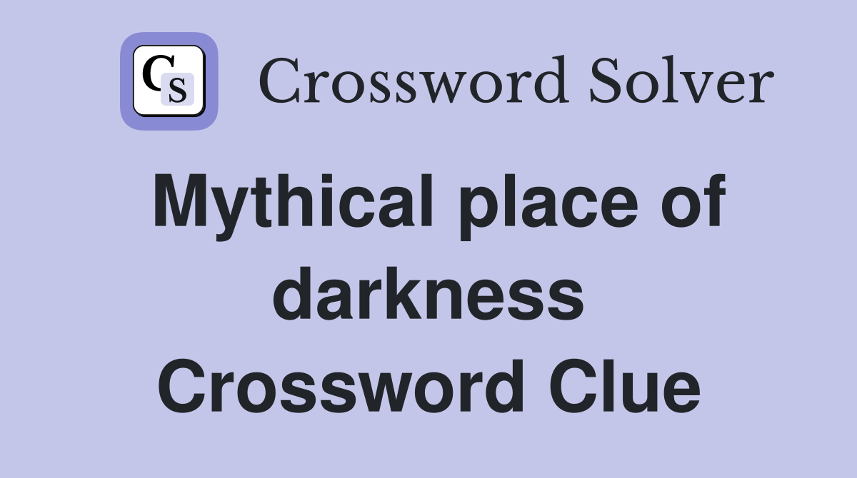 Mythical place of darkness Crossword Clue