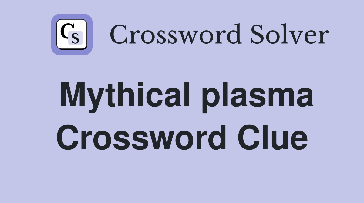 Mythical plasma Crossword Clue